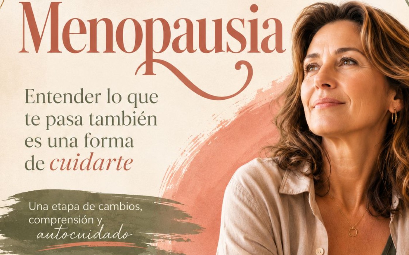 Menopausia: entender lo que te pasa también es una forma de cuidarte
